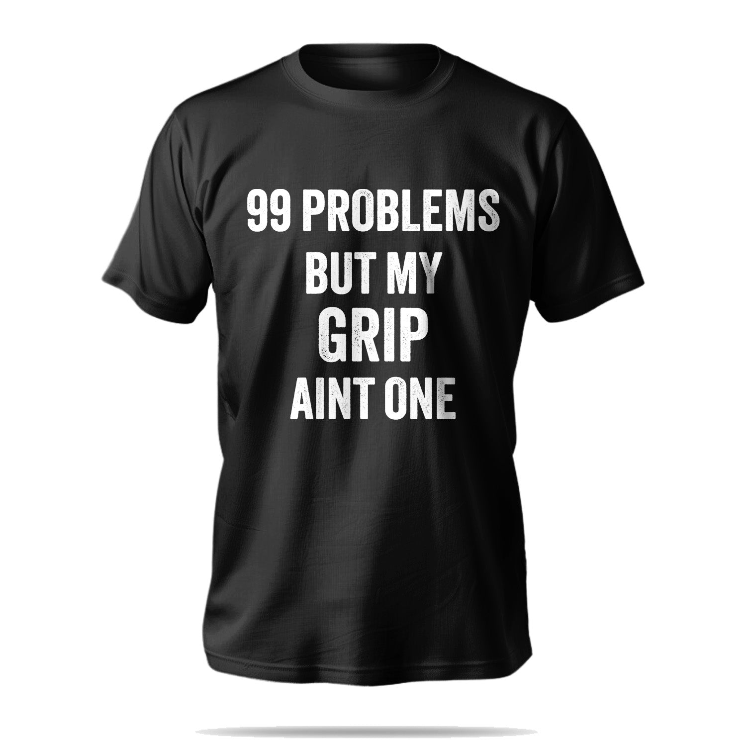 99 Problems Grip T-Shirt