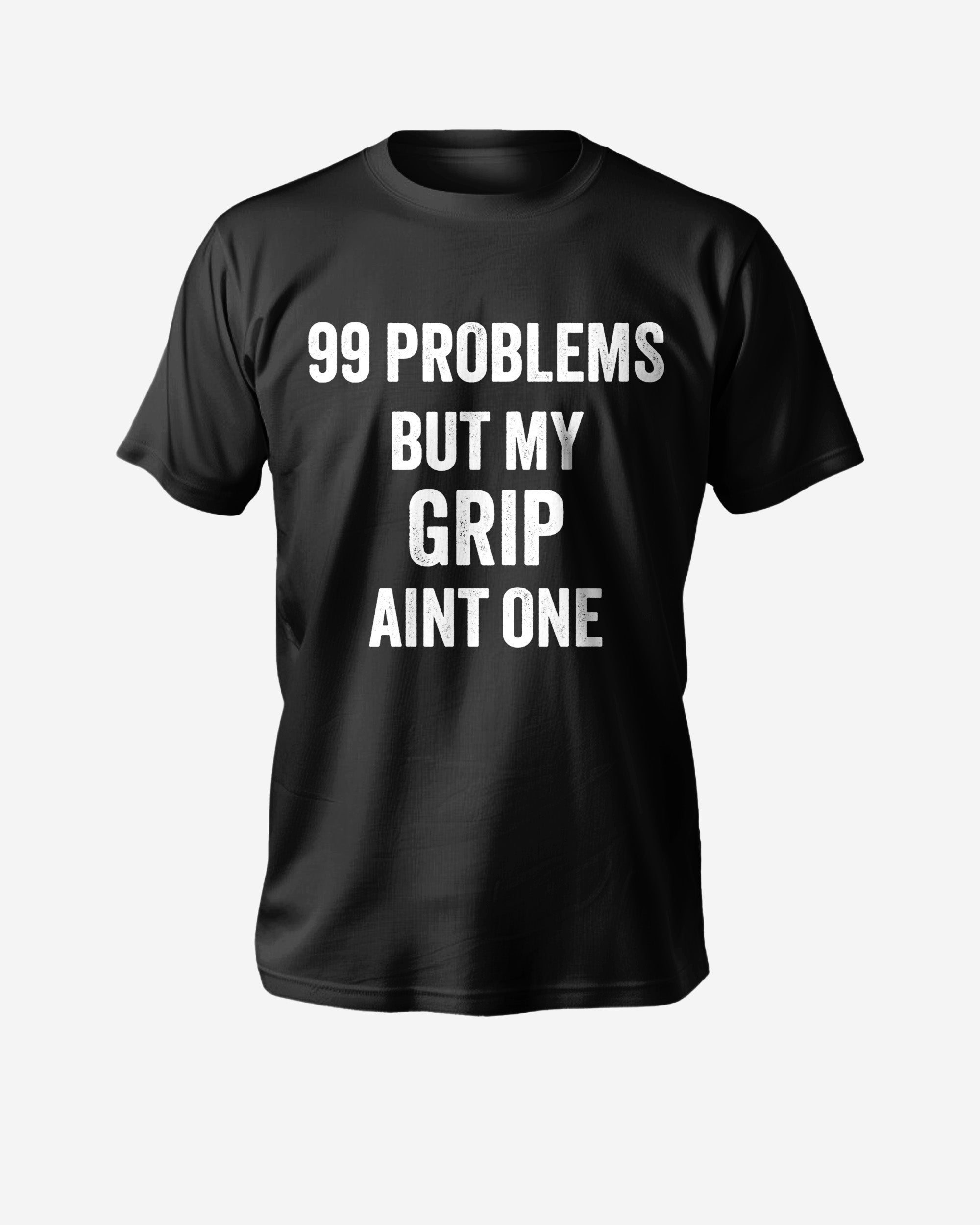 99 Problems Grip T-Shirt