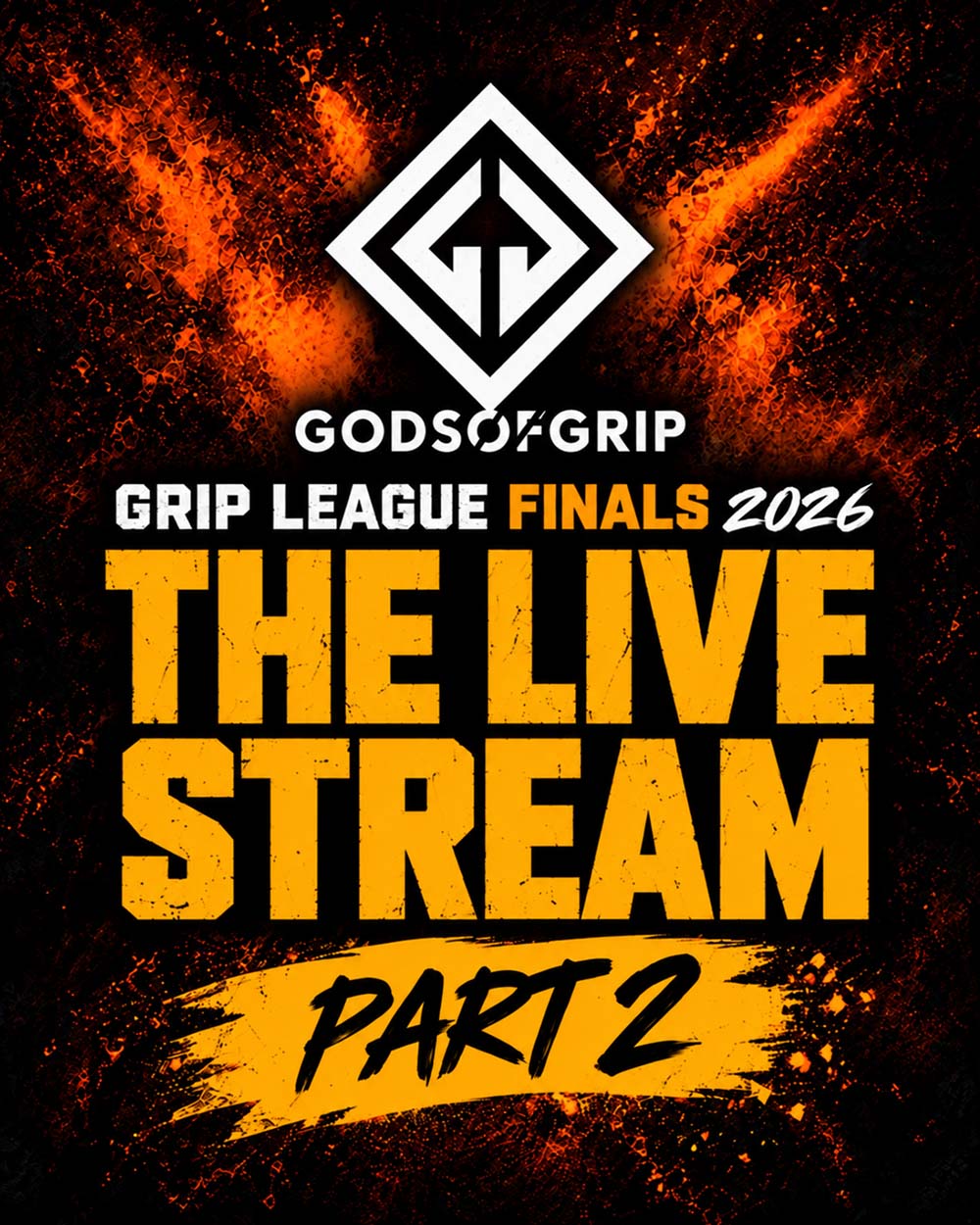 Promotional graphic for GodsofGrip Grip League Finals 2026, featuring a white diamond logo above the text 'THE LIVE STREAM PART 2' in bold yellow lettering over a fiery orange and black background.